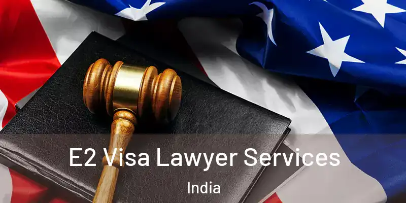  E2 Visa Lawyer Services India