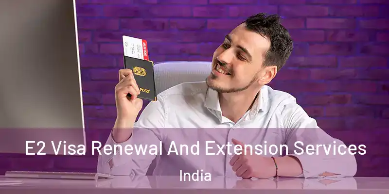  E2 Visa Renewal And Extension Services India