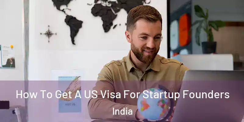  How To Get A US Visa For Startup Founders India